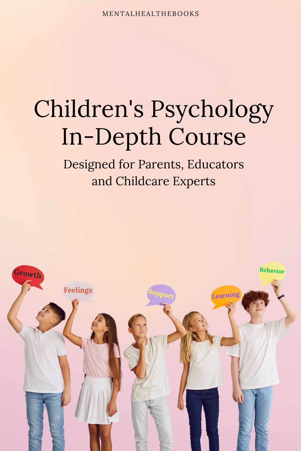 eBook cover for 'Children’s Psychology: In-Depth Course', featuring a group of children holding colorful speech bubbles with words like Growth, Feelings, and Behavior, against a soft pink,orange sky background MentalHealthEbooks