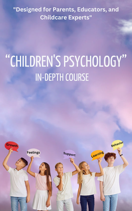 "Children's Psychology: A comprehensive course on child development, emotional intelligence, and behavioral psychology for parents, educators, and mental health professionals."